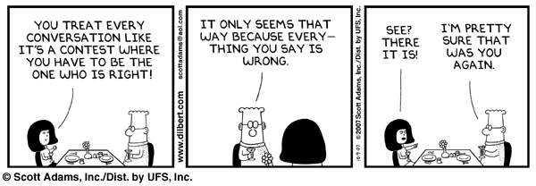 Dilbert 2007-10-09: It only seems that way because everything you say is wrong.